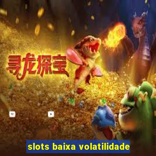 slots baixa volatilidade